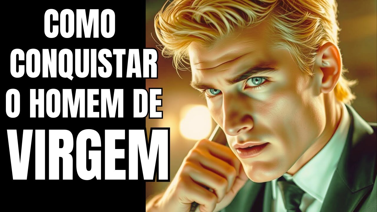 Como Conquistar o Homem de VIRGEM