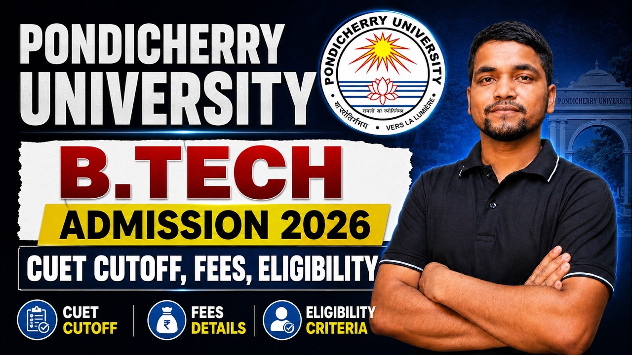 Pondicherry University B.Tech Admission 2026 Complete Details | CUET Cutoff, Fees, Eligibility