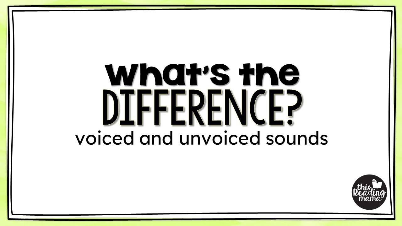 What's the Difference? Voiced and Unvoiced Sounds