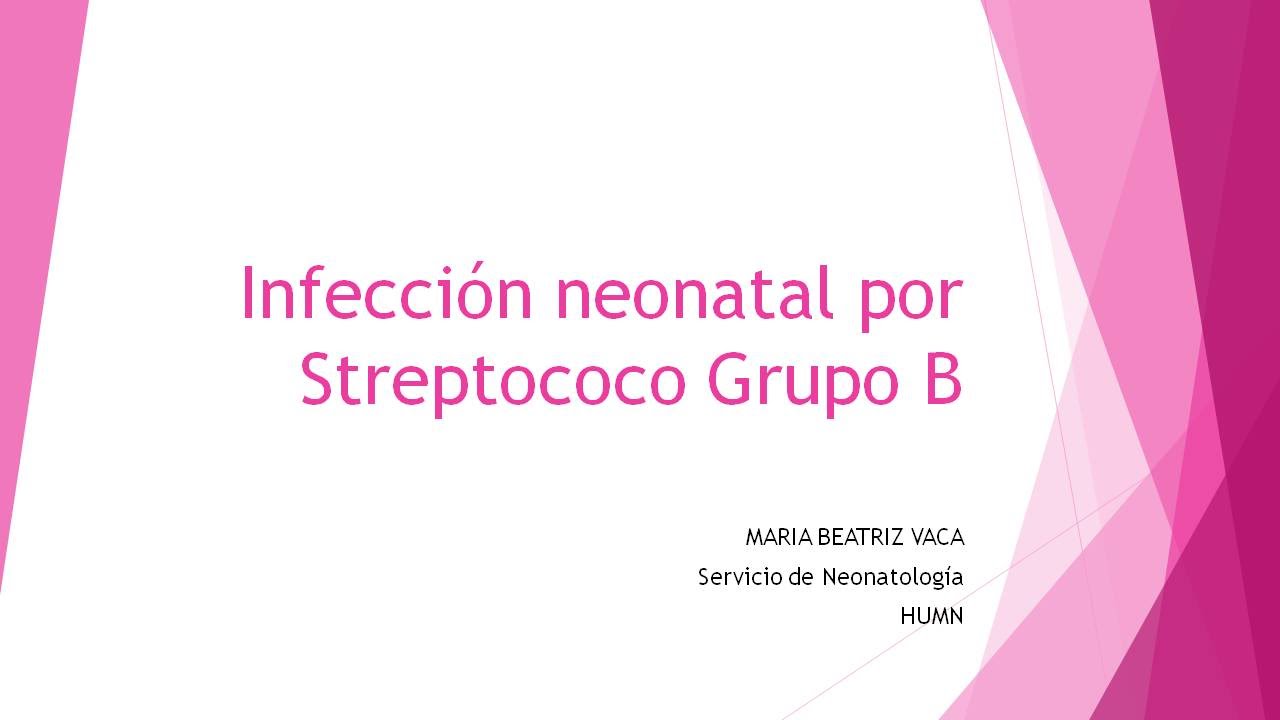 Dra Maria Beatriz Vaca - Infección neonatal por Streptococo Grupo B