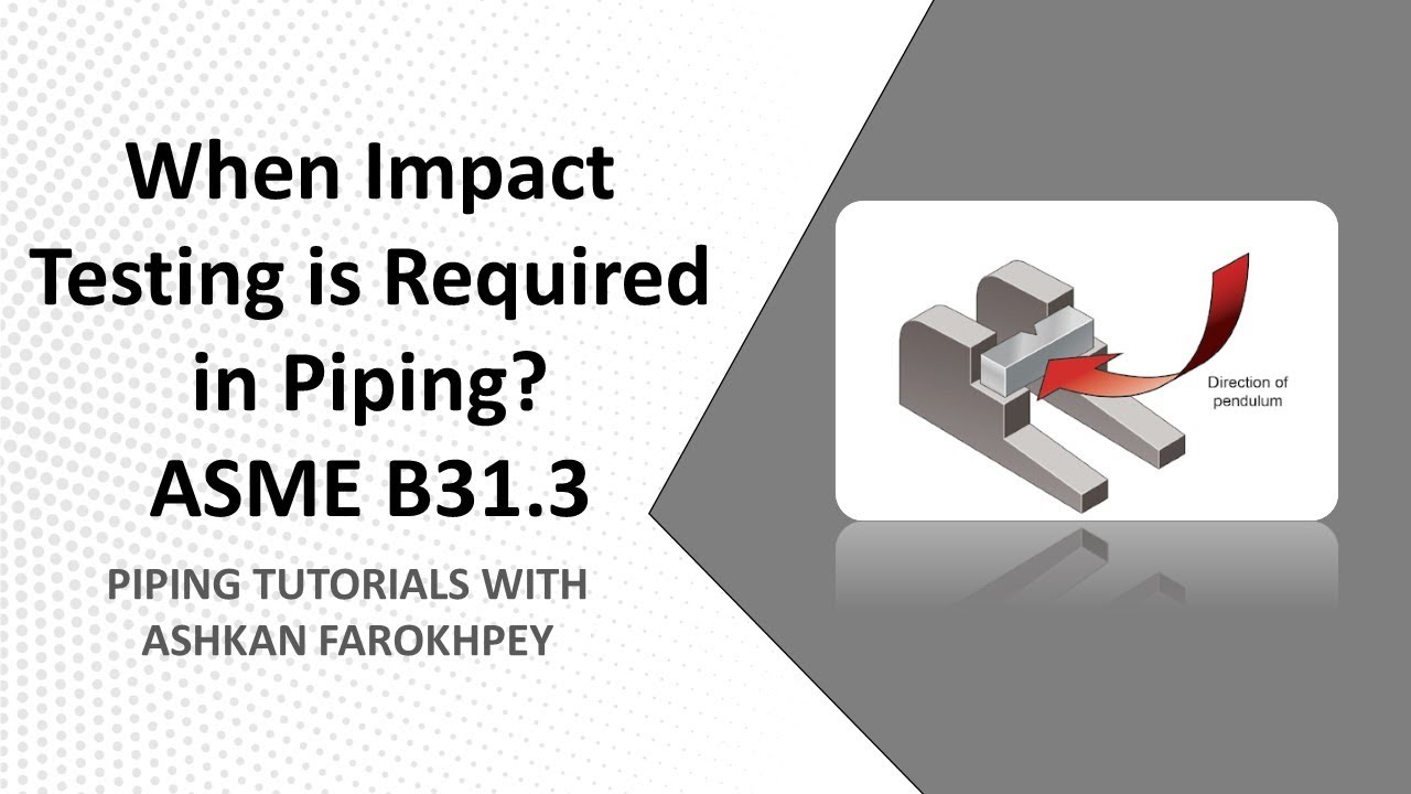 When Impact Test is Required in Piping? ASME B31.3 Explanations