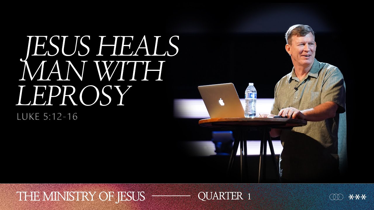 Jesus Heals a Man With Leprosy | The Ministry of Jesus | Week 15 | Joe Stearns