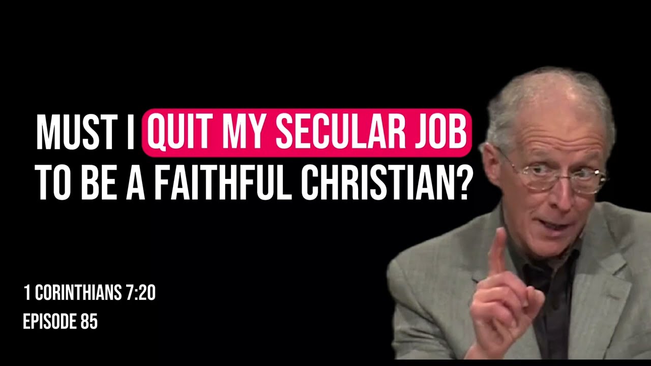 1 Corinthians 7:20| John Piper | Do i need to leave my secular job to become a faithful christian?