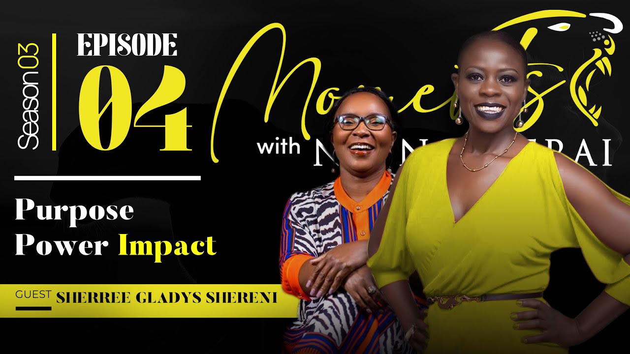 Moments with Nyengeterai S03 EP4 : Sherree Gladys Shereni - Purpose, power, impact.