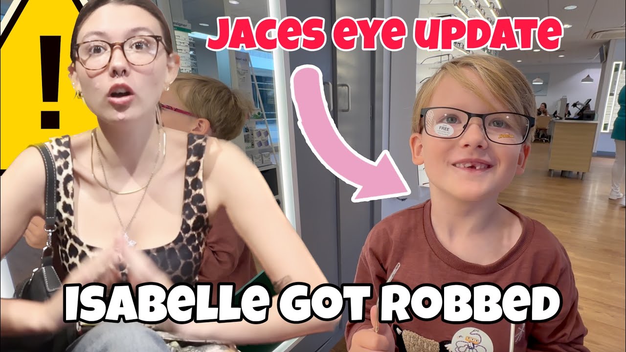 ISABELLE GOT ROBBED IN STORE IN BROAD DAY LIGHT & JACES EYE UPDATE..