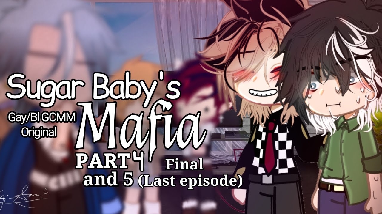 Sugar Baby's Mafia • Finale • || Gay GCMM/GLMM