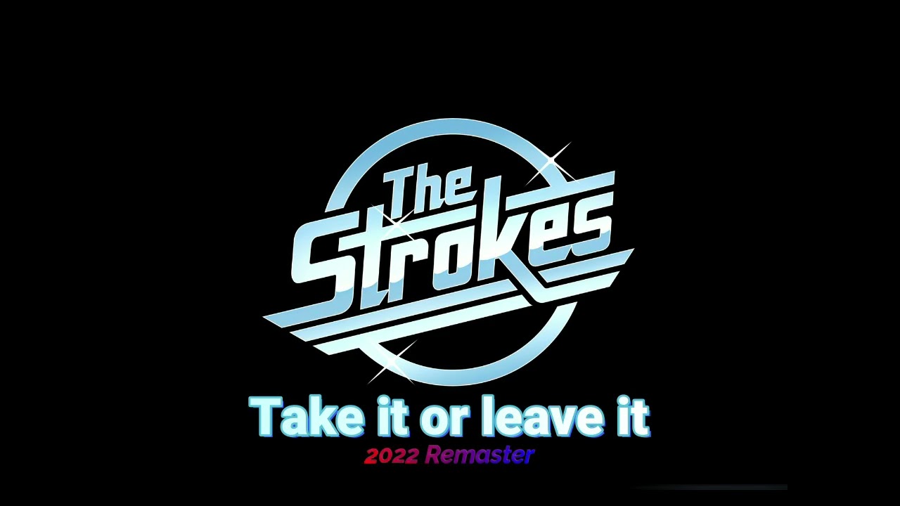 The Strokes - Take it or leave it (2022 Remaster)