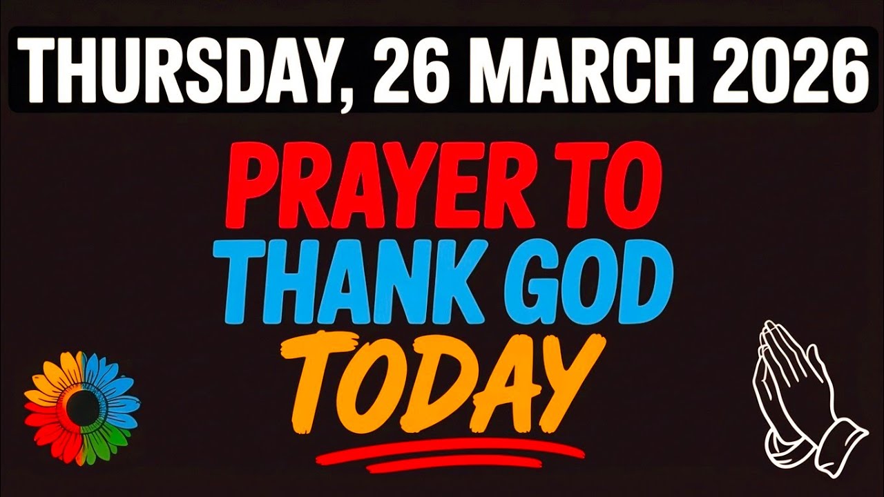 THURSDAY, 26 MARCH 2026 | PRAYER TO THANK GOD TODAY