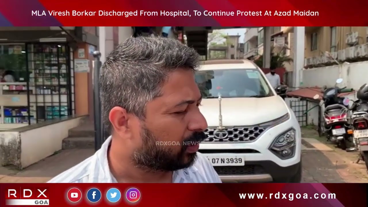 MLA Viresh Borkar Discharged From Hospital, To Continue Protest At Azad Maidan