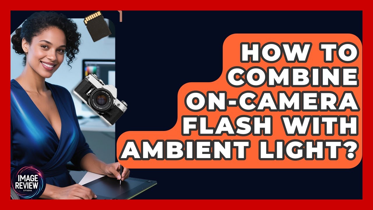 How To Combine On-camera Flash With Ambient Light? - Image Review Studio