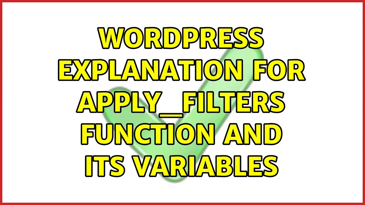 Wordpress: Explanation for apply_filters function and its variables (2 Solutions!!)