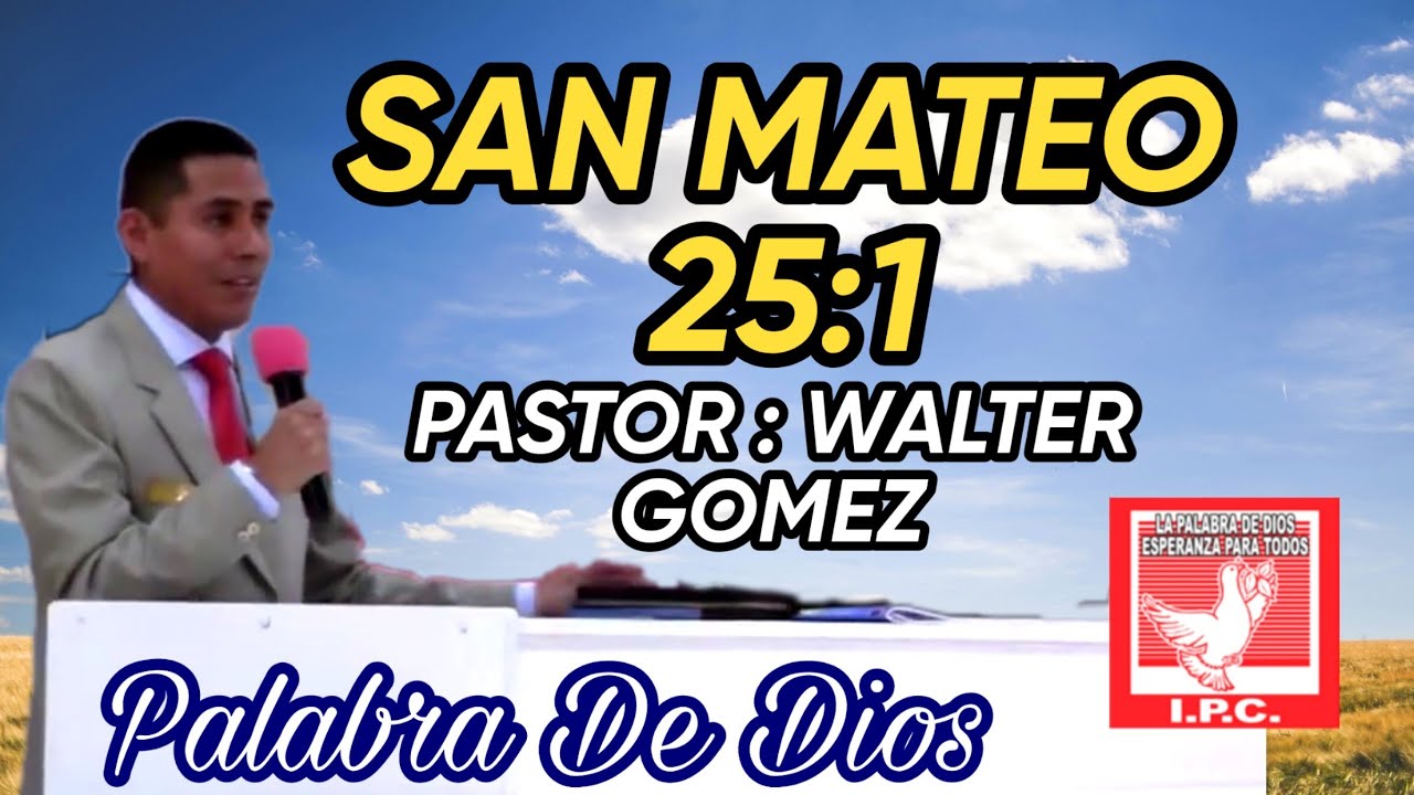 SAN MATEO 25 : 1 | PREDICACIÓN DE LA PALABRA DE DIOS | PASTOR : WALTER GOMEZ ASENCIO | IP LA COSECHA