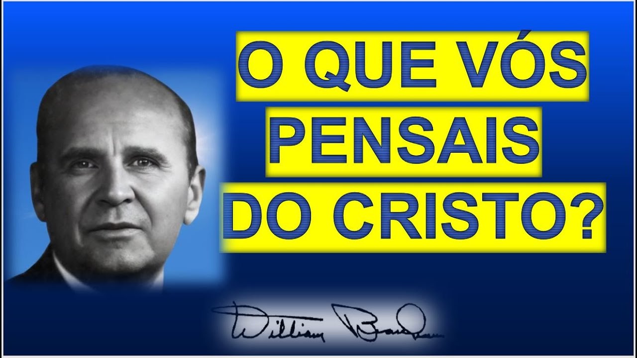 O Que Vós Pensais do Cristo? - William Marrion Branham
