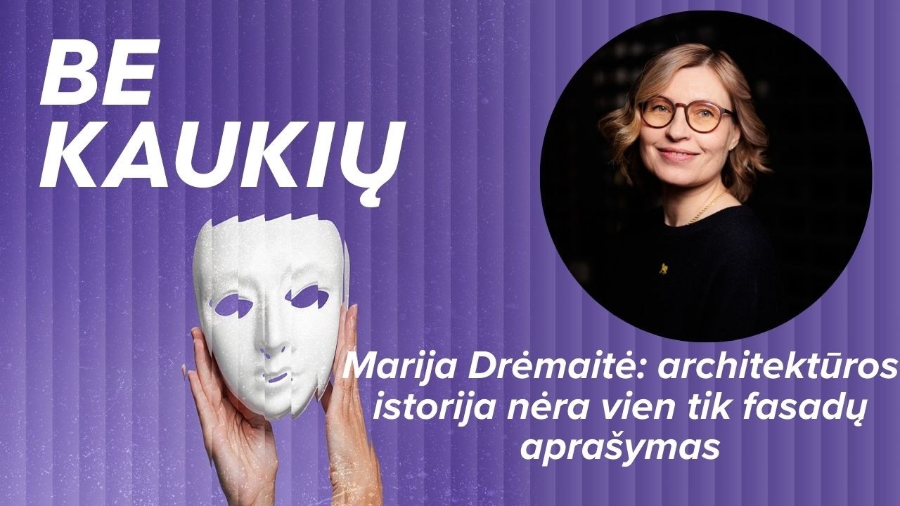 Marija Drėmaitė: architektūros istorija nėra vien tik fasadų apra&scaron;ymas