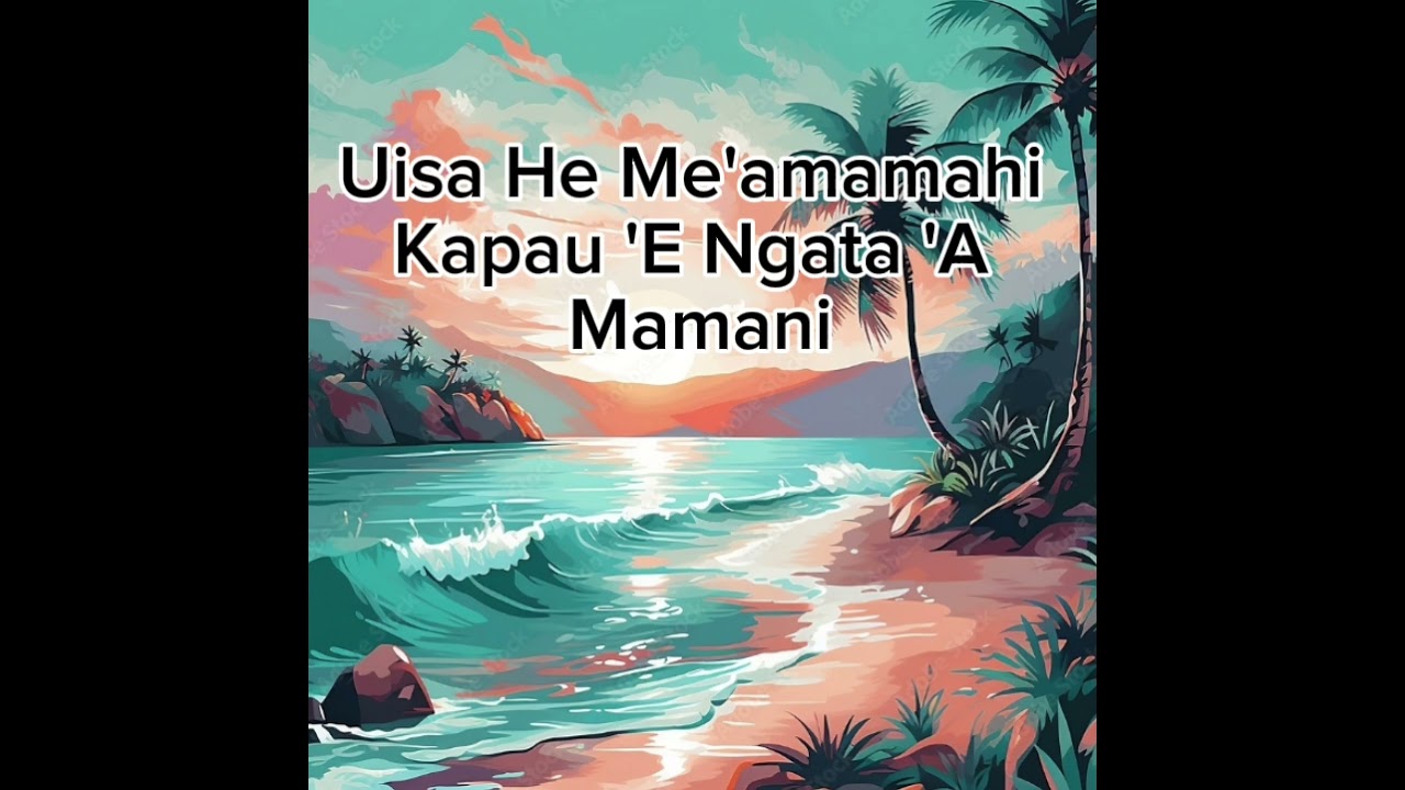 Uisa He Me'amamahi Kapau 'E Ngata 'A Mamani