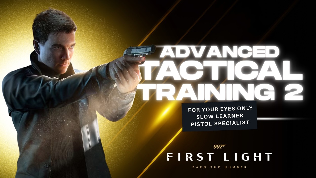 007 First Light - Advanced Tactical Training 2 - For Your Eyes Only Slow Learner & Pistol Specialist