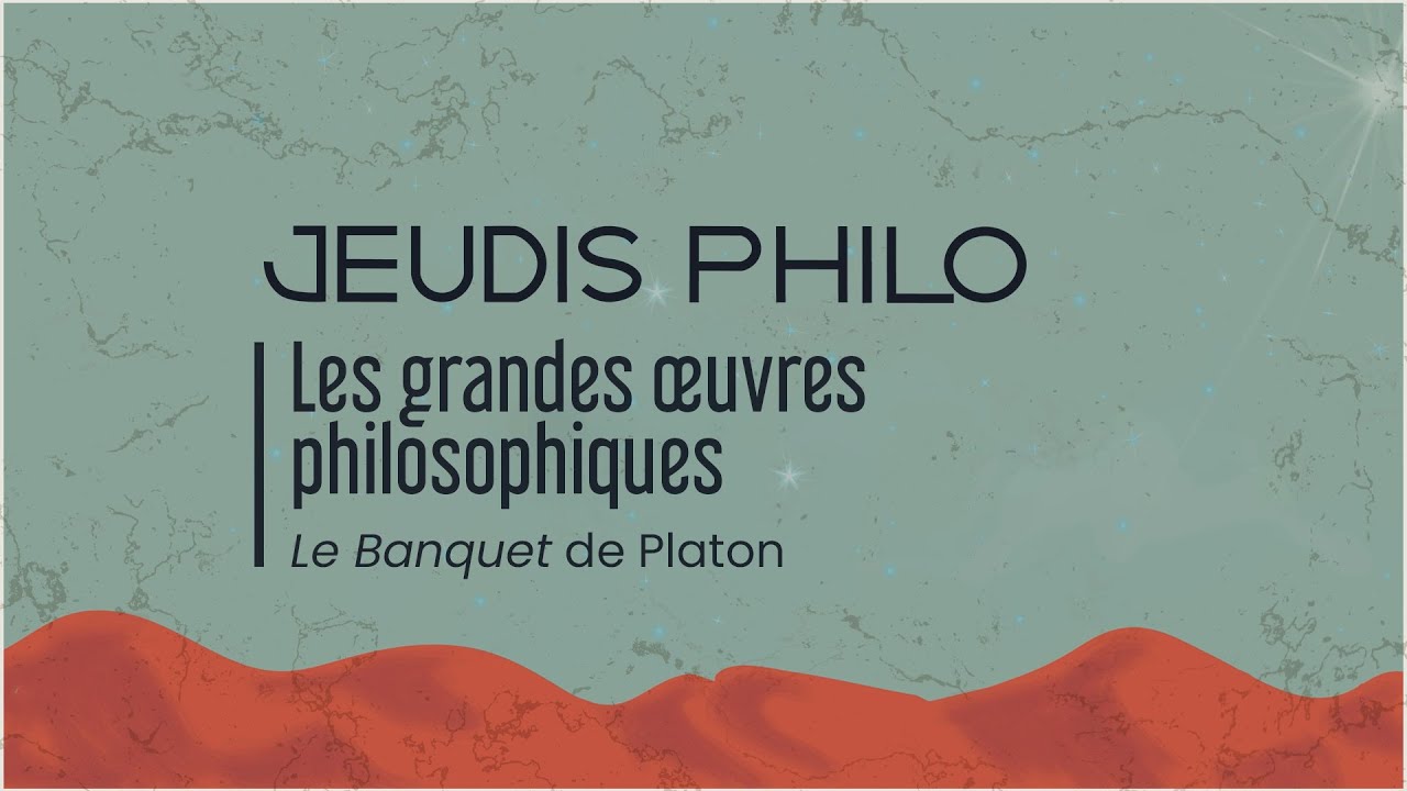 Les grandes œuvres philosophiques - Le Banquet de Platon - Jeudis Philo