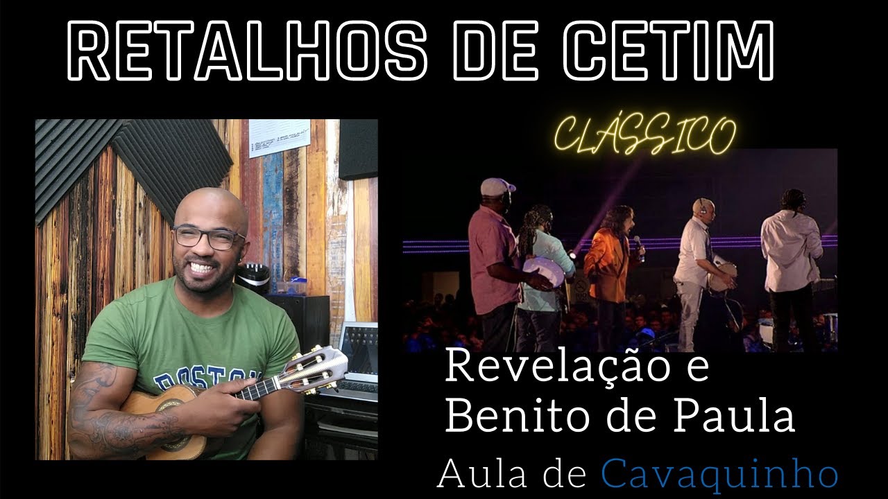 RETALHOS DE CETIM - REVELAÇÃO E BENITO DE PAULA ( AULA DE CAVAQUINHO )