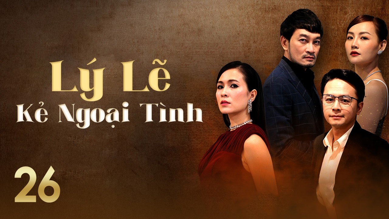 [Phim Việt Nam] LÝ LẼ KẺ NGOẠI TÌNH || #26 || Bi kịch hôn nhân bắt đầu từ sự phản bội của bạn thân
