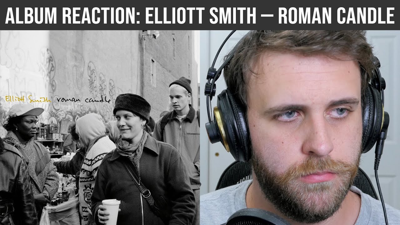 ALBUM REACTION: Elliott Smith — Roman Candle