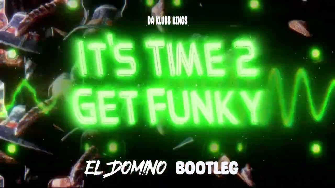 Da Klubb Kings - It's Time 2 Get Funky (El Domino Vixa Bootleg 2024)