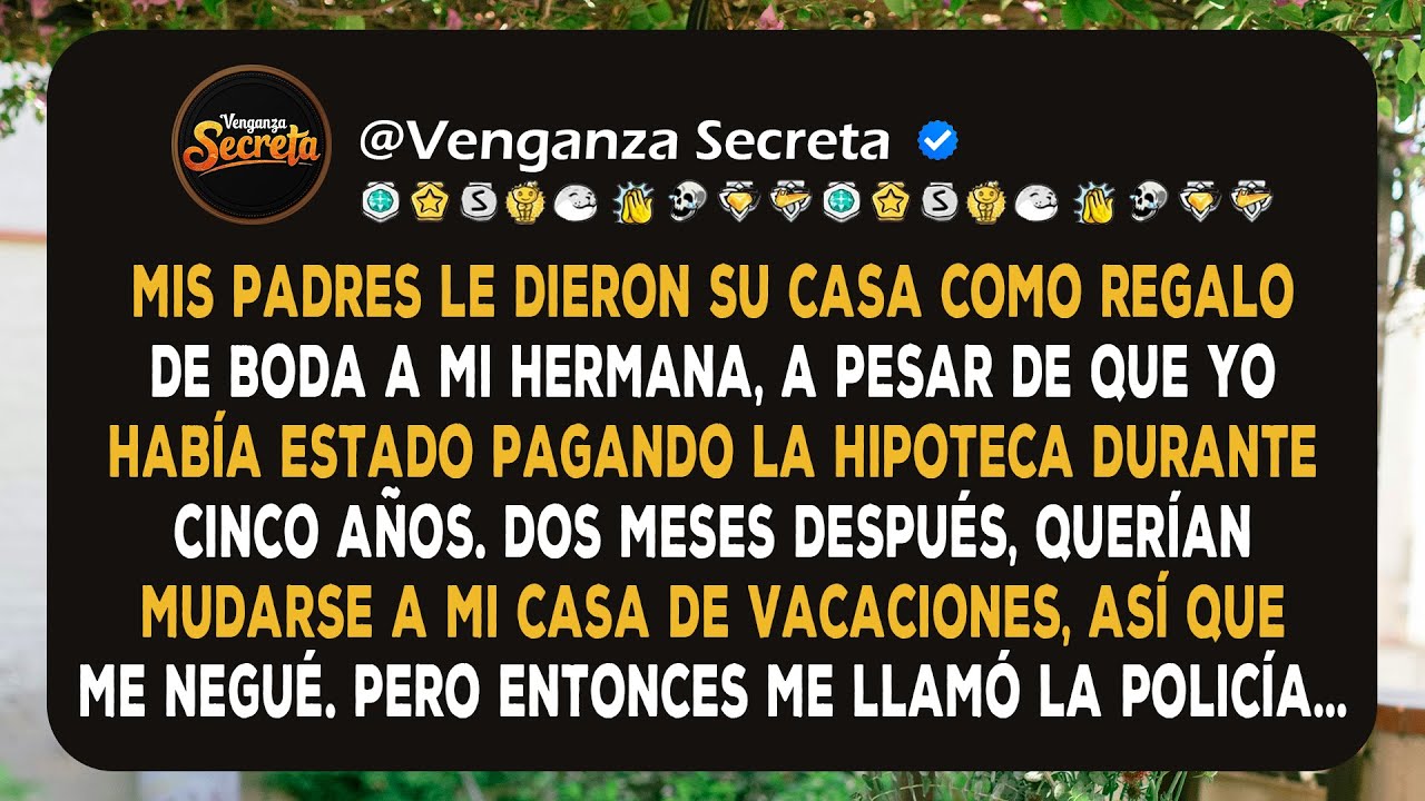 Mis padres le dieron su casa como regalo de boda a mi hermana, a pesar de que yo había estado pagand
