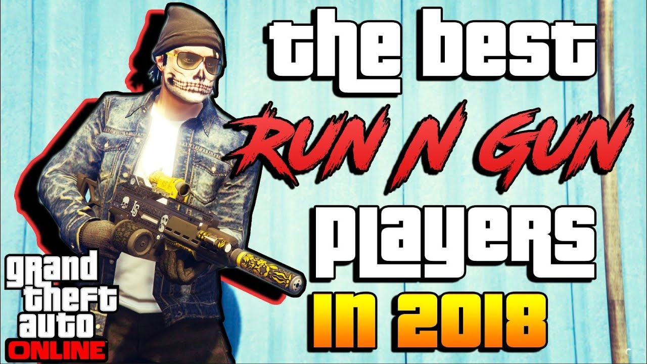 The Top 5 BEST Run and Gun Players of 2018! (GTA Online)