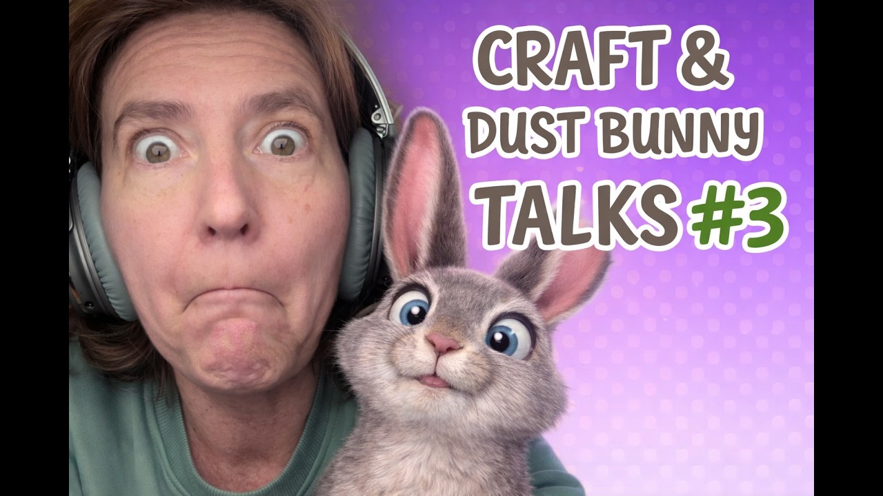 Craft & Dust Bunny Talks Nr. #3