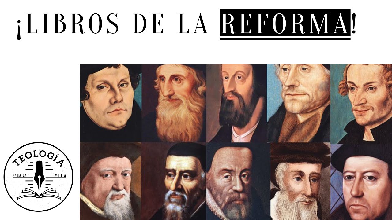Libros que DEBER&Iacute;AS leer para conocer m&aacute;s la Reforma Protestante y su Teolog&iacute;a.