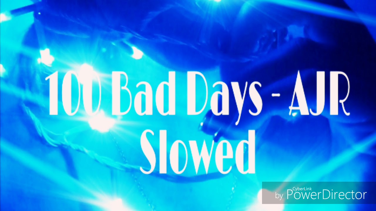 100 bad days by ajr slowed