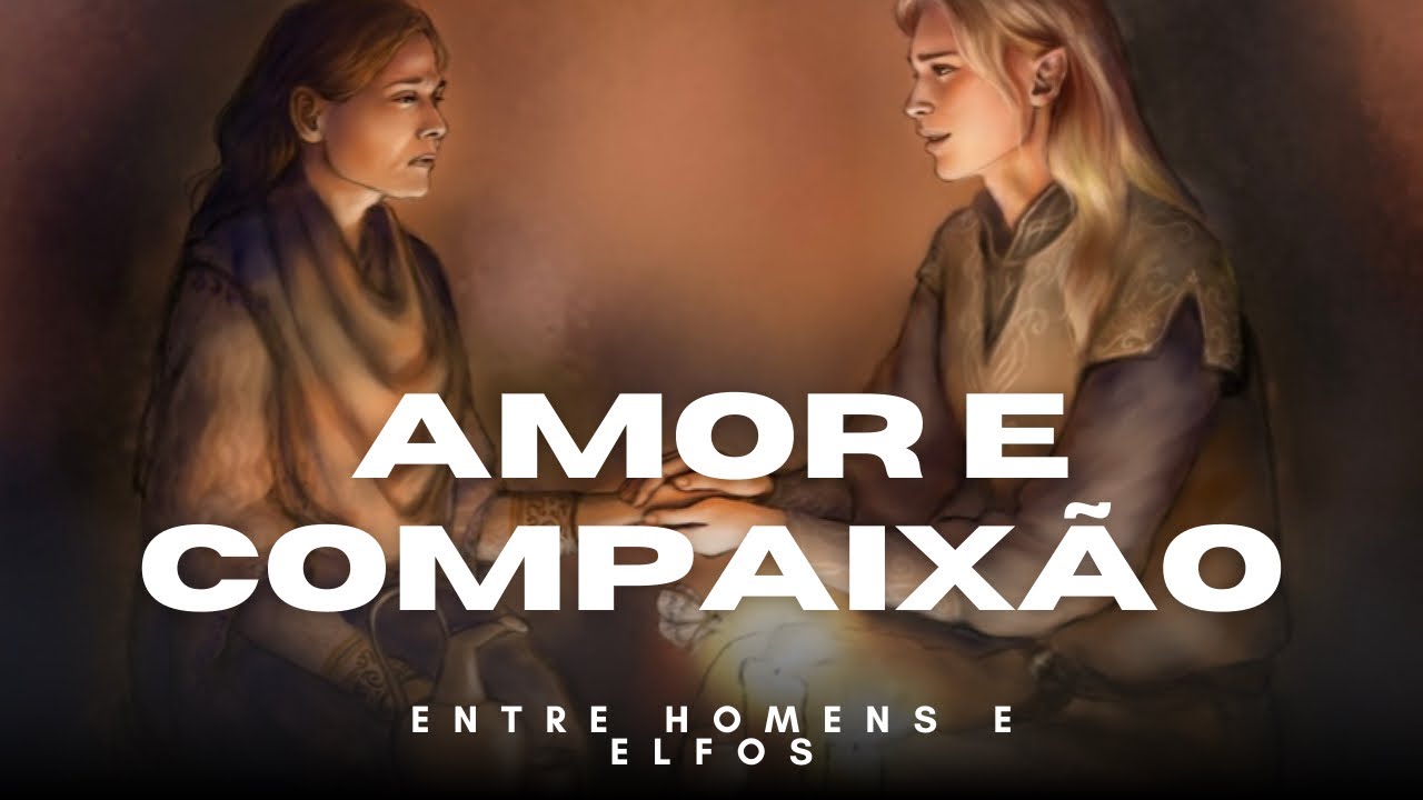 AMOR E COMPAIXÃO ENTRE ELFOS E HOMENS!!! Podcast Passos pela Terra-média, temporada 2, episódio 10