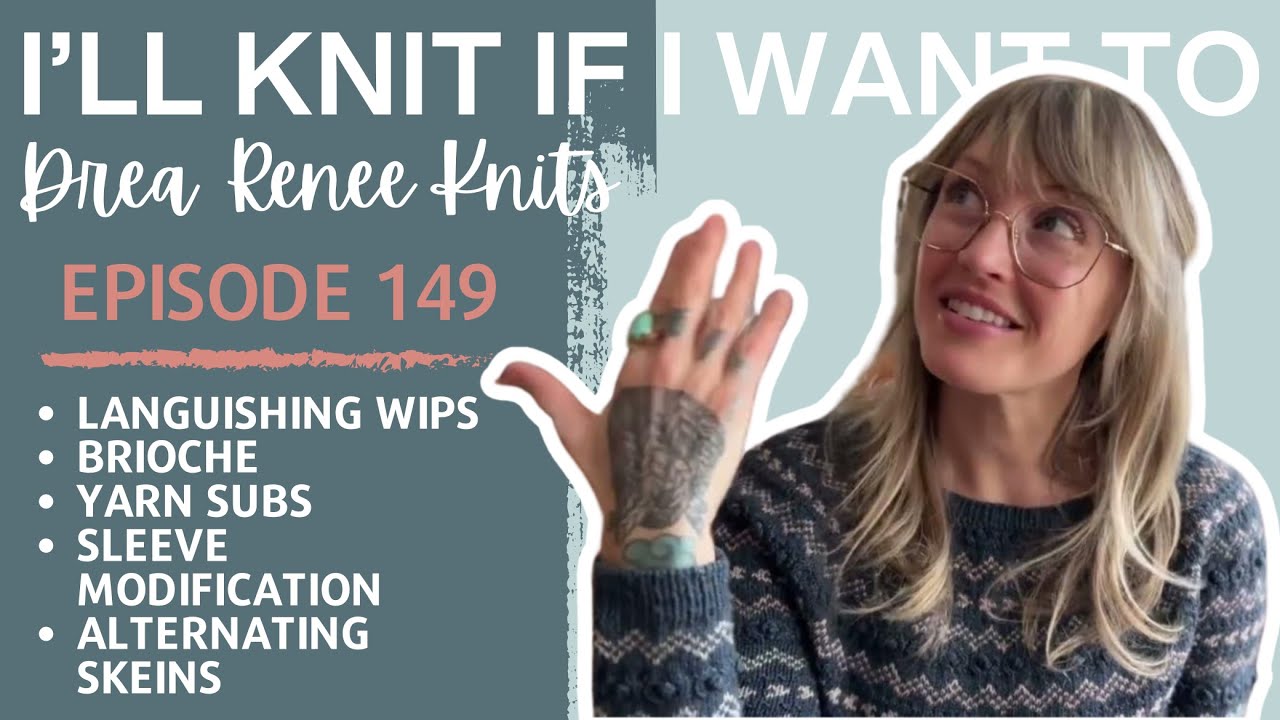 I’ll Knit If I Want To: Episode 149