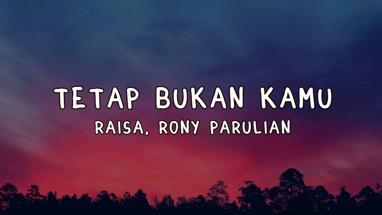 Tetap Bukan Kamu - Raisa, Rony Parulian Lyrics
