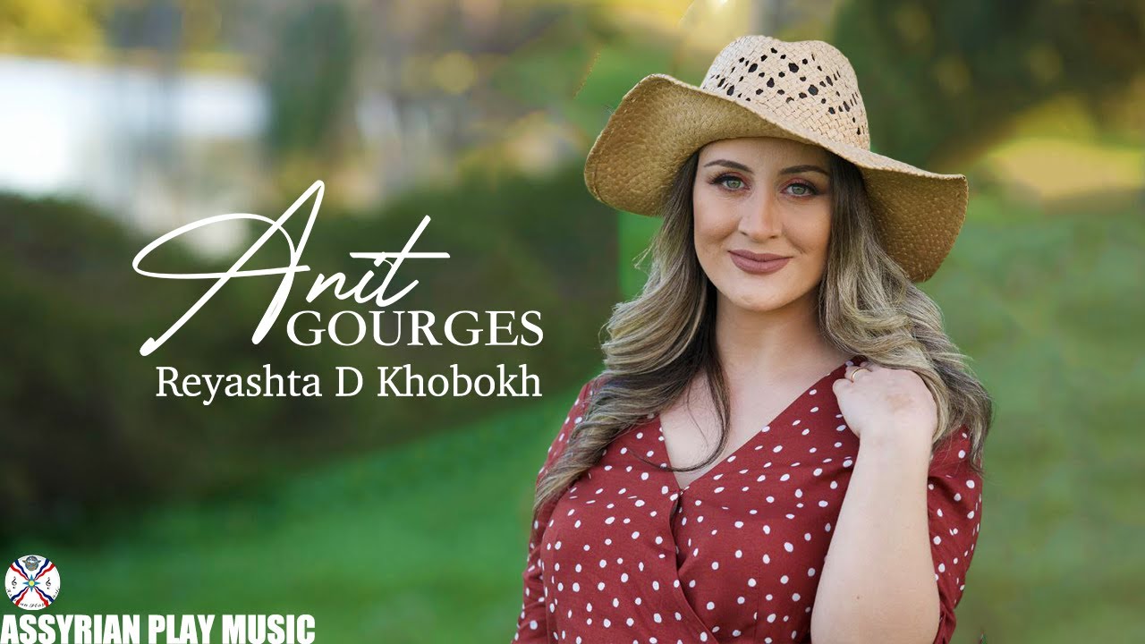 Anit Gourges | Reyashta D Khobokh [Official Music video] #assyrian