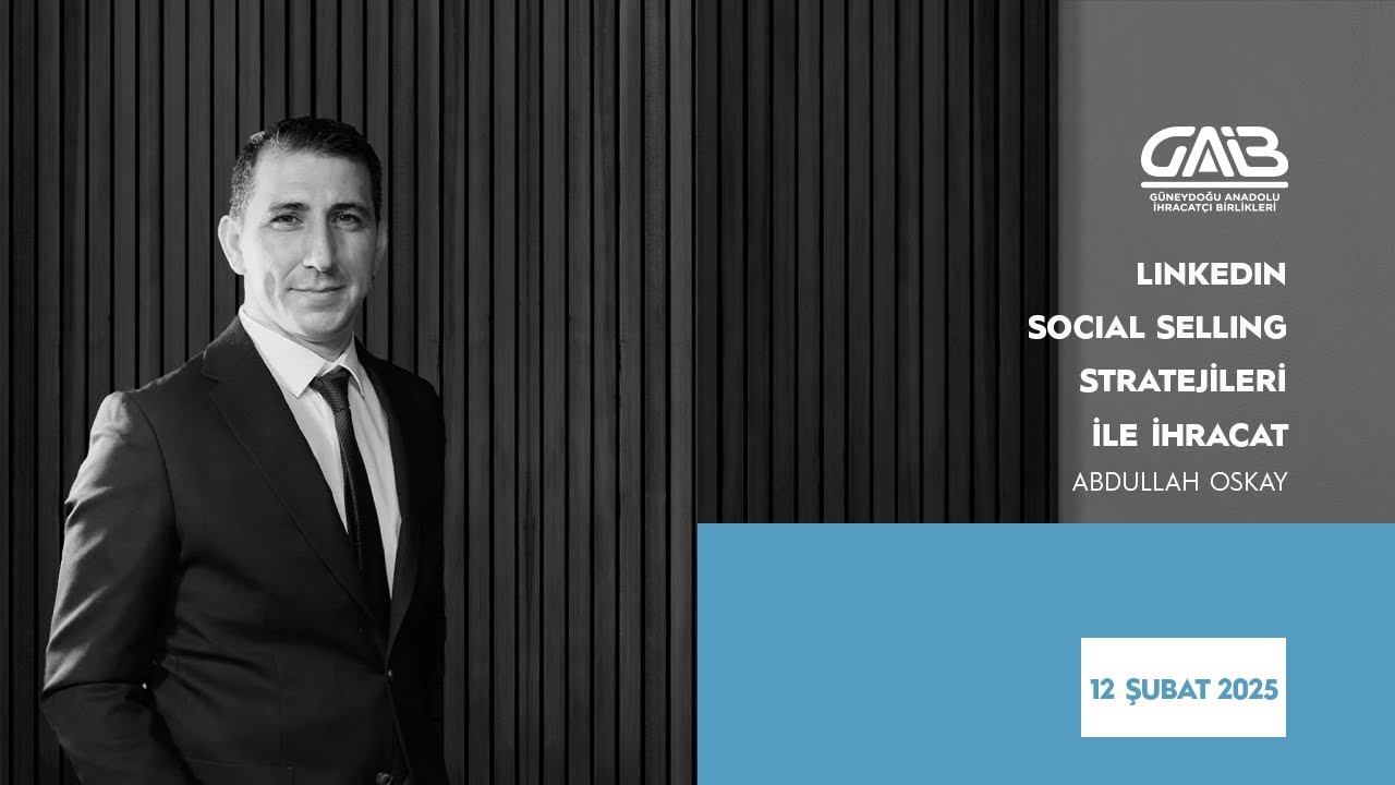 Linkedin Social Selling Stratejileri ile İhracat - Abdullah Oskay