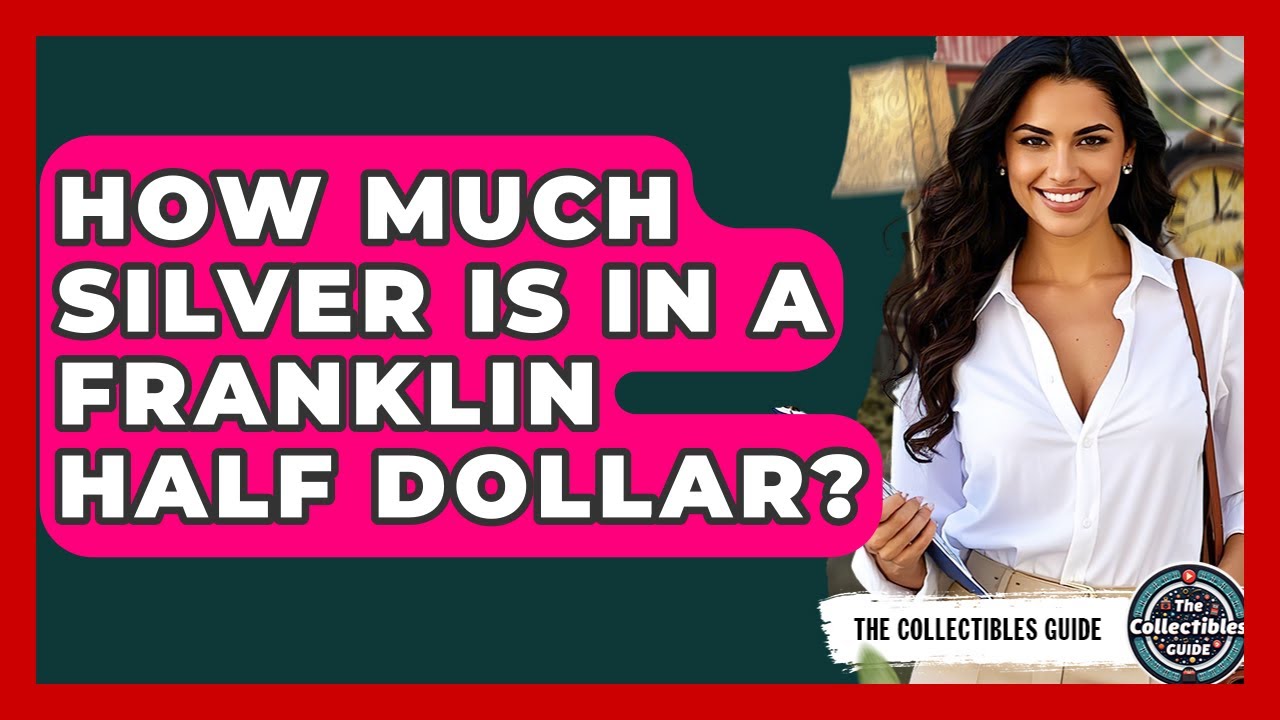 How Much Silver Is In A Franklin Half Dollar? - The Collectibles Guide