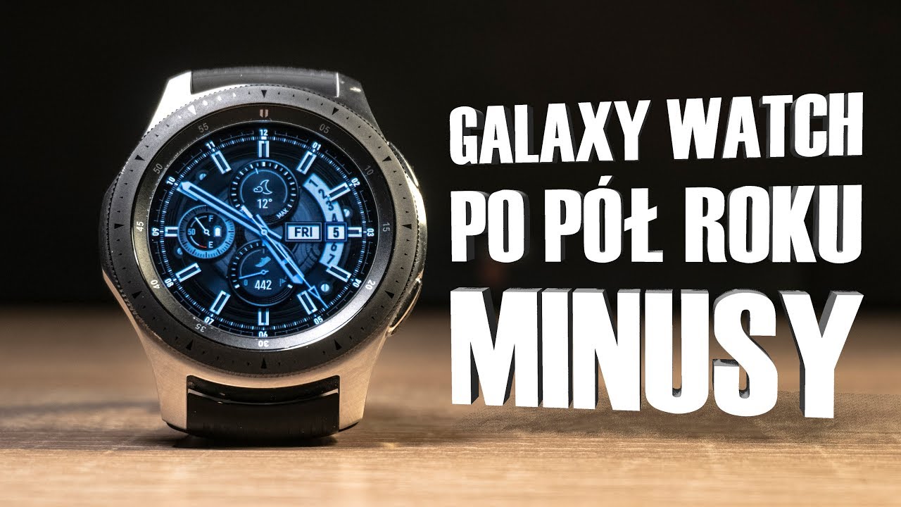Samsung Galaxy Watch 46 mm | recenzja po p&oacute;ł roku użytkowania | 2019
