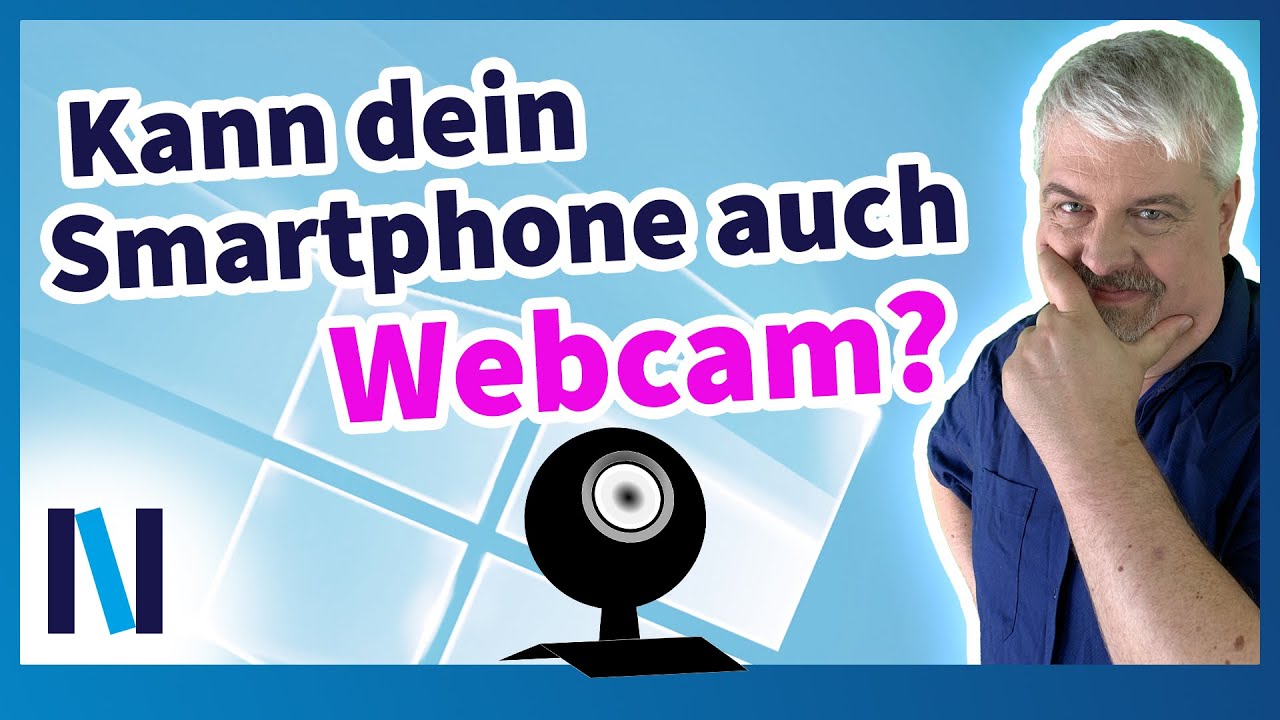 Das Android-Smartphone als smarte Webcam nutzen &ndash; mit Windows 11 geht&rsquo;s!