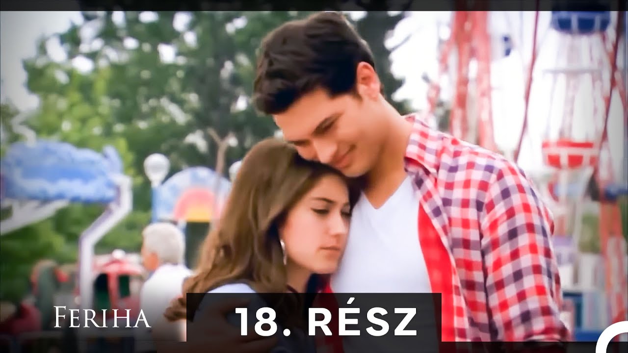 Feriha - Magyar Szinkron R&eacute;sz 18 (A HOSSZU VALTOZAT)