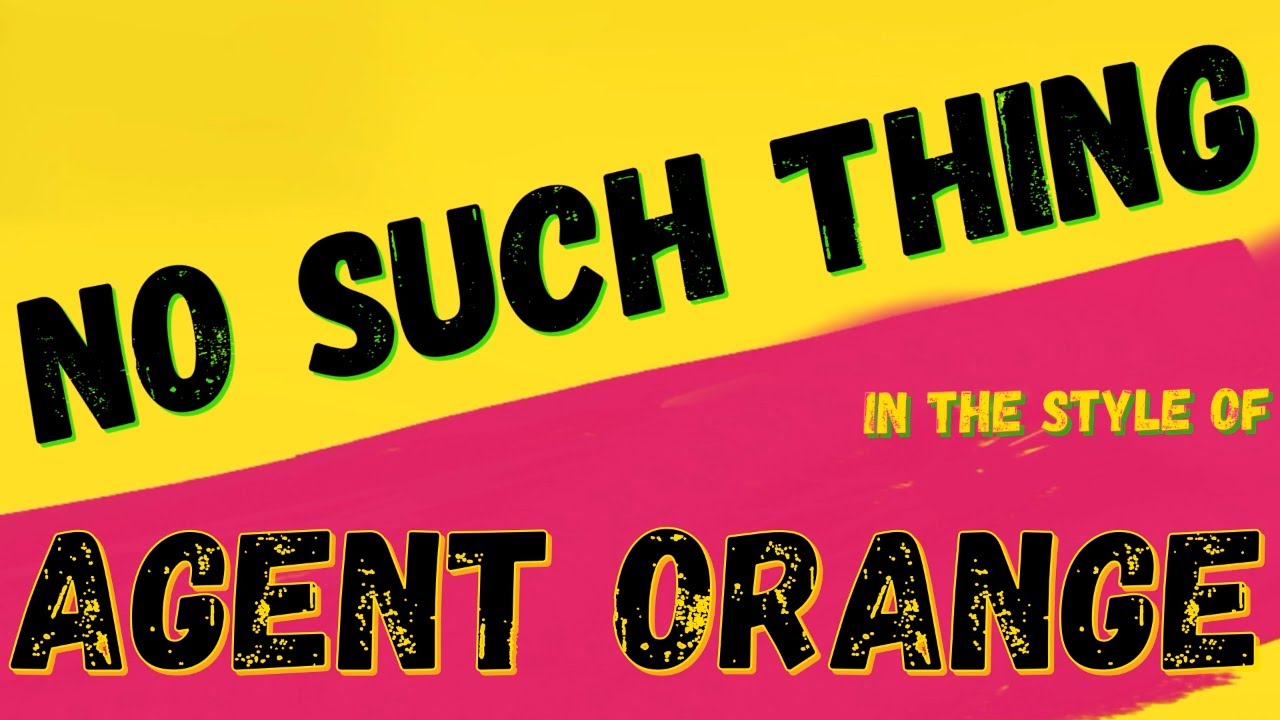 AGENT ORANGE ✯ NO SUCH THING ✯ [KARAOKE VERSION] ✯ INSTRUMENTAL ✯