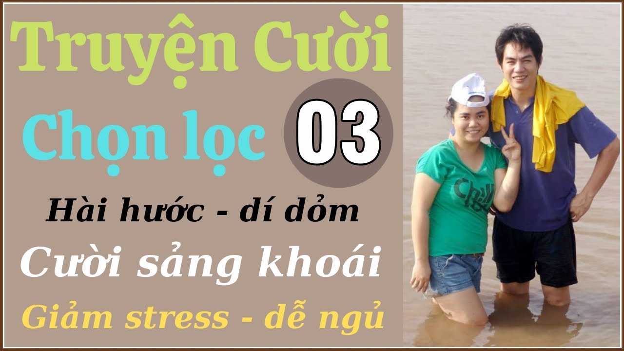 Tuyển tập truyện cười hay P03 - Tiếu lâm đặc sắc - vỡ bụng - chuyện cười thư giãn