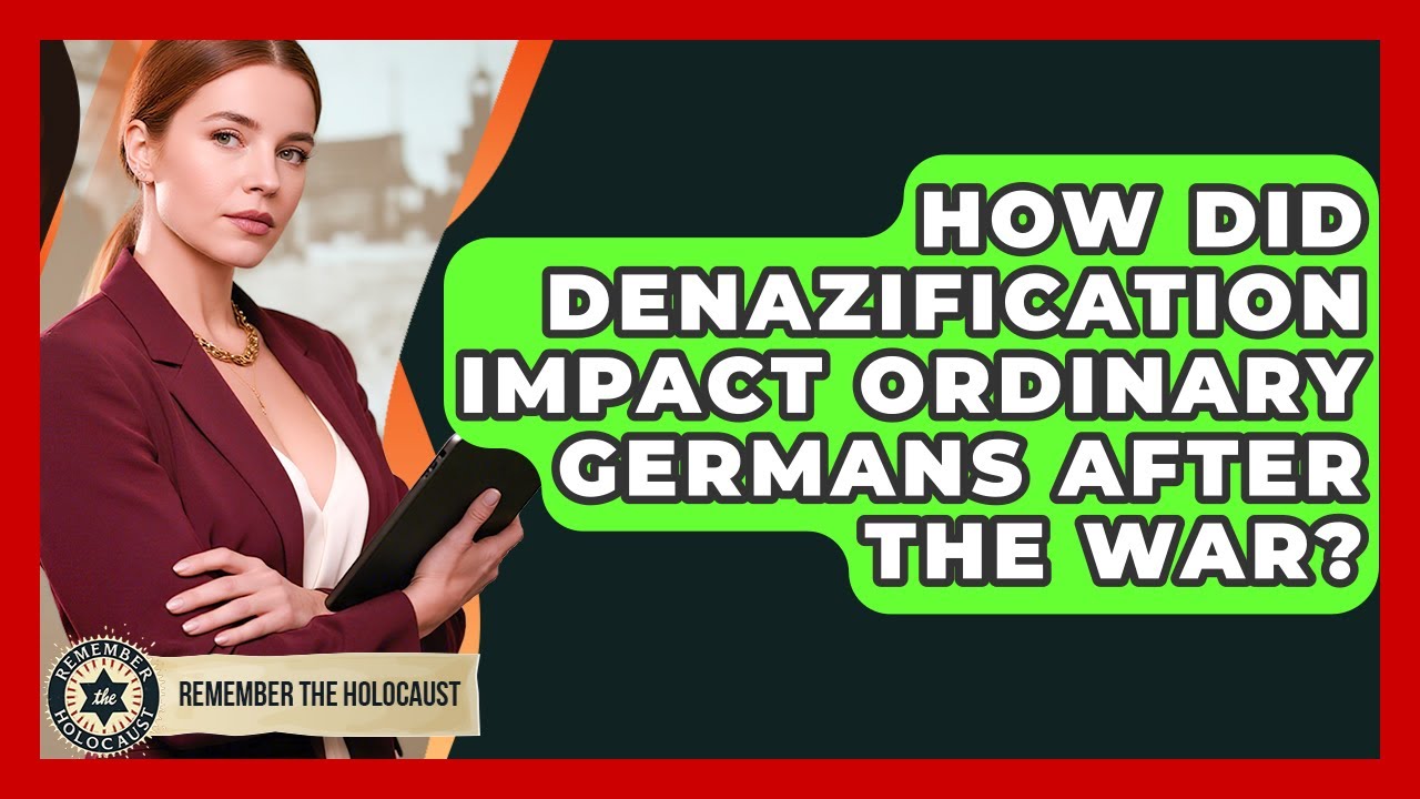 How Did Denazification Impact Ordinary Germans After The War? - Remember The Holocaust