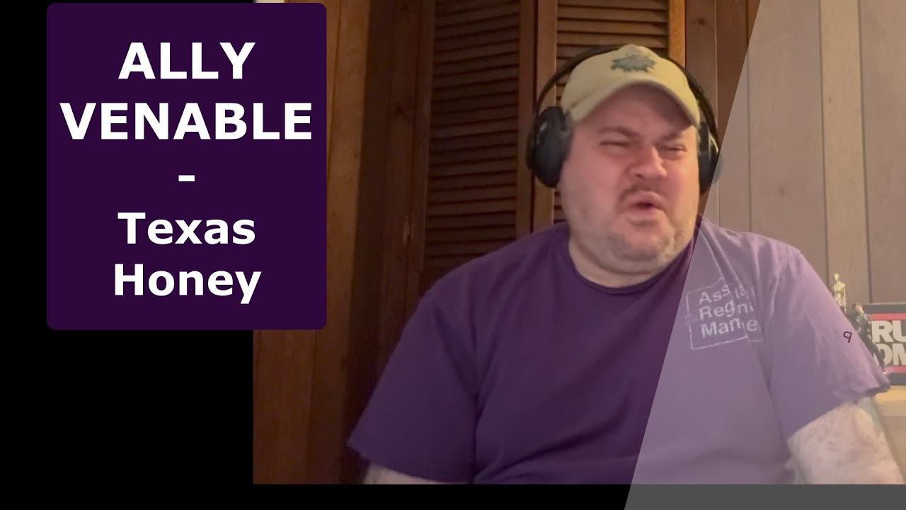 ALLY VENABLE | Texas Honey | Getting back to her was a MUST | Reaction
