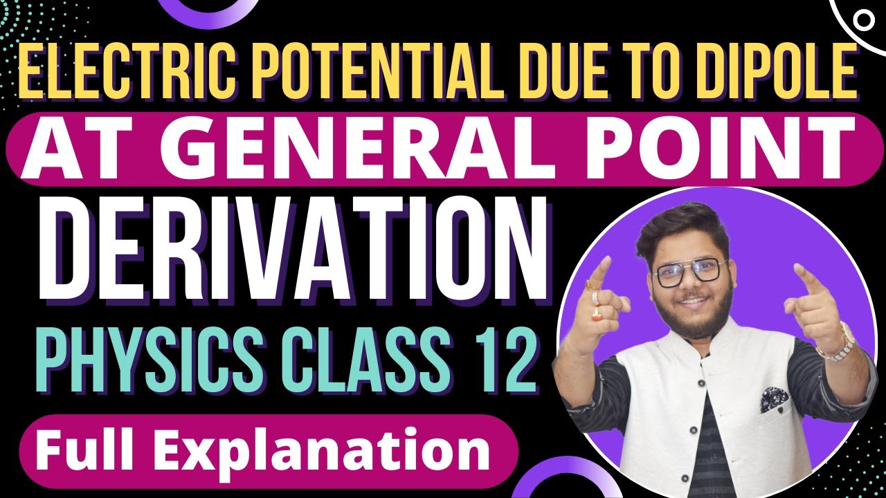 4. ELECTRIC POTENTIAL AT GENERAL POINT DUE TO AN ELECTRIC DIPOLE 🔥  CBSE | ISC PHYSICS CLASS 12