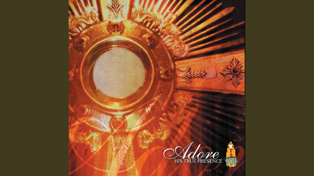 Adore His True Presence (Adore 2004 Theme Song)