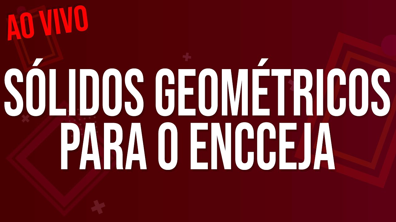SÓLIDOS GEOMÉTRICOS PARA O ENCCEJA