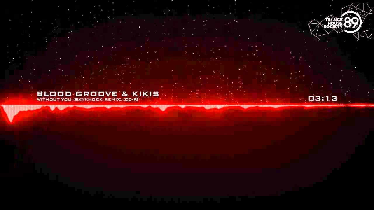 Blood Groove & Kikis - Without You (Skyknock Remix) [Free] [THS89]