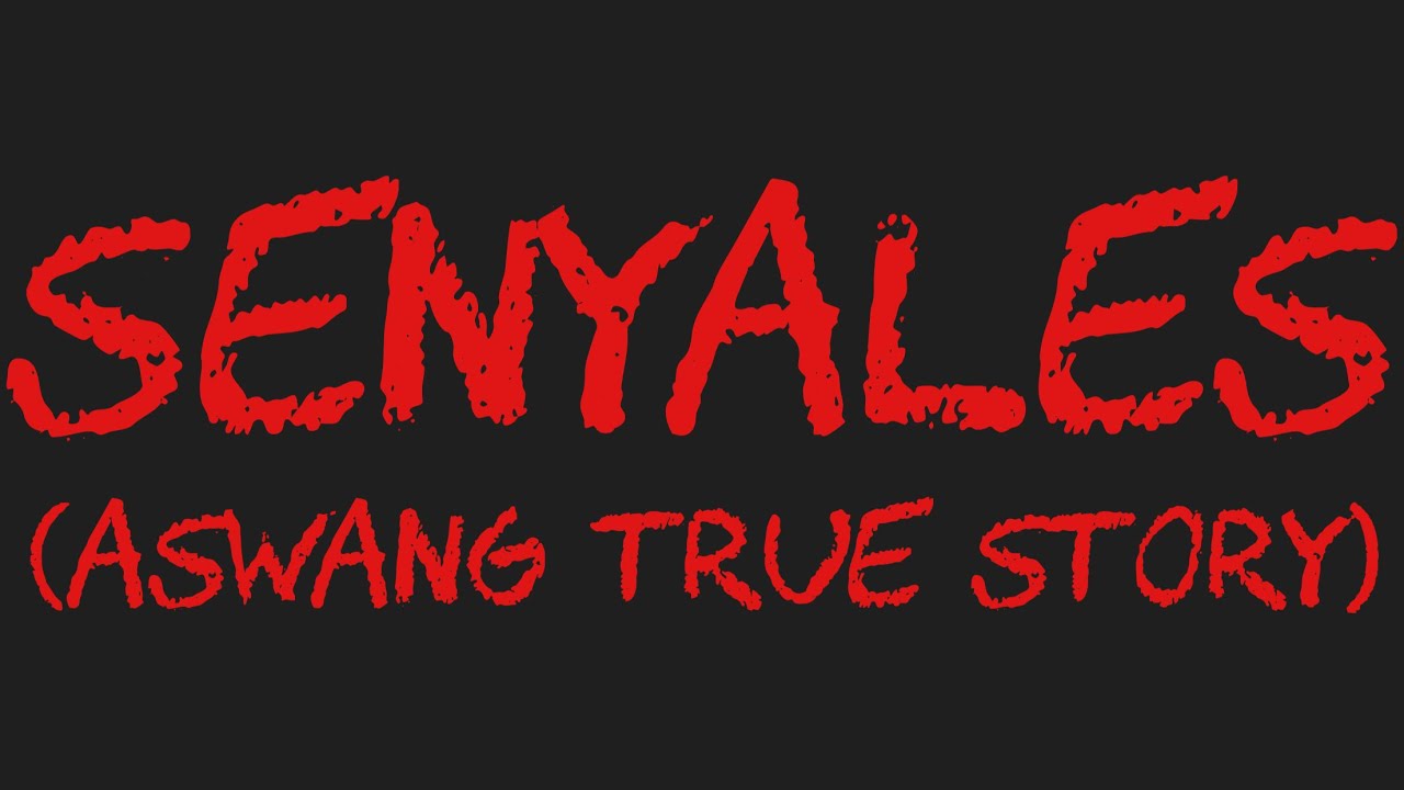 SENYALES (Aswang True Story)