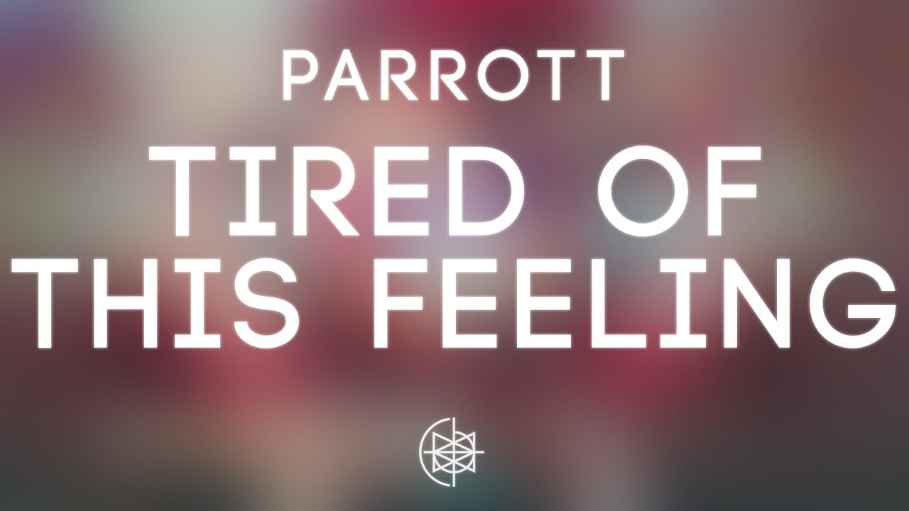Parrott - Tired Of This Feeling