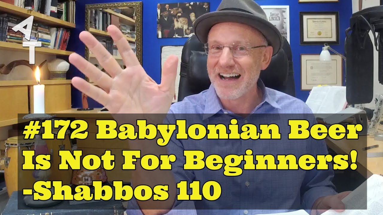 🛎 AT Daily! 172 - 🍺 Babylonian Beer Is Not For Beginners! 🕯🕯 Shabbos 110